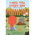 I Miss You Every Day: A Children's Book About Pet Loss - Paperback