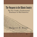 The Voyageur in the Illinois Country: The Fur Trade's Professional Boatmen in Mid America - Paperback