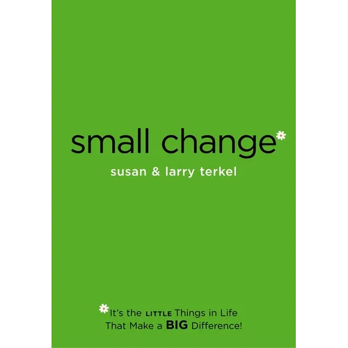 Small Change: It's the Little Things in Life that Make a Big Difference! - Paperback