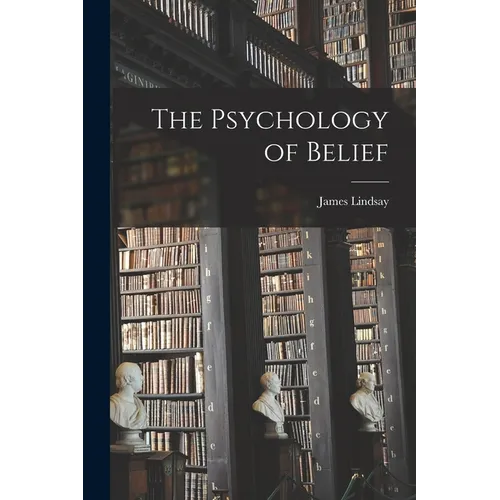 The Psychology of Belief - Paperback