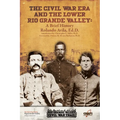The Civl War Era and the Lower Rio Grande Valley: A Brief History - Paperback