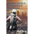 Knickers, Biscuits & The Dark Arts of Rope Access - Paperback