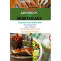 Pcos Cookbook for Vegetarians: Empower Your Health with Nourishing Plant-Based Recipes for Polycystic Ovary Syndrome (PCOS) - Paperback