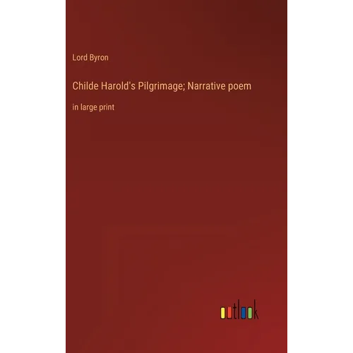 Childe Harold's Pilgrimage; Narrative poem: in large print - Hardcover