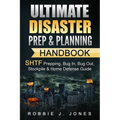 Ultimate Disaster Prep & Planning Handbook: SHTF Prepping, Bug In, Bug Out, Stockpile & Home Defense Guide - Paperback