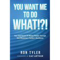 You Want Me to Do What!?!: How God Saved 25 Million People Through One Missionary Family's Obedience - Paperback