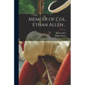 Memoir of Col. Ethan Allen .. - Paperback