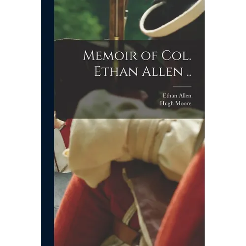 Memoir of Col. Ethan Allen .. - Paperback