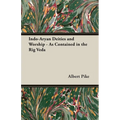 Indo-Aryan Deities and Worship - As Contained in the Rig Veda - Paperback