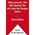 Stieg Larsson: The Man Behind the Girl with the Dragon Tattoo - Paperback