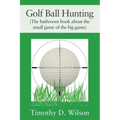 Golf Ball Hunting (The bathroom book about the small game of the big game) - Paperback