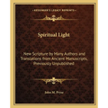 Spiritual Light: New Scripture by Many Authors and Translations from Ancient Manuscripts, Previously Unpublished - Paperback