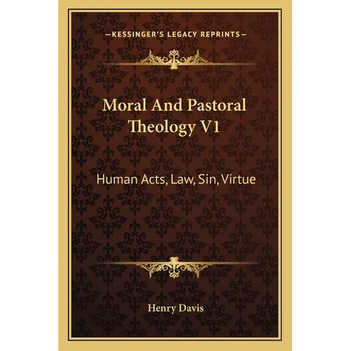 Moral And Pastoral Theology V1: Human Acts, Law, Sin, Virtue - Paperback