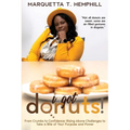 I Got Donuts: From Crumbs to Confidence: Rising Above Challenges to Take a Bite out of Purpose and Power - Paperback