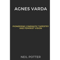 Agnes Varda: Pioneering Cinematic Tapestry and Feminist Vision - Paperback
