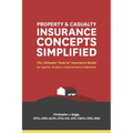 Property and Casualty Insurance Concepts Simplified: The Ultimate 'How to' Insurance Guide for Agents, Brokers, Underwriters, and Adjusters - Paperback