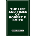 The Life and Times of Robert F. Smith - Paperback