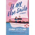If All Else Sails: A Sweet Grumpy-Sunshine Rom-Com - Paperback