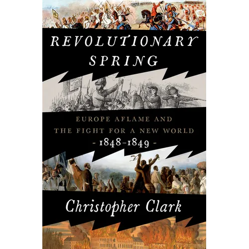 Revolutionary Spring: Europe Aflame and the Fight for a New World, 1848-1849 - Hardcover