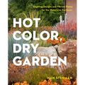 Hot Color, Dry Garden: Inspiring Designs and Vibrant Plants for the Waterwise Gardener - Paperback