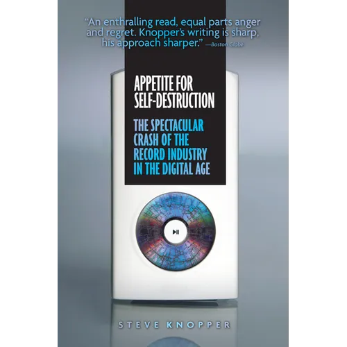 Appetite for Self-Destruction: The Spectacular Crash of the Record Industry in the Digital Age - Paperback