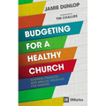 Budgeting for a Healthy Church: Aligning Finances with Biblical Priorities for Ministry - Paperback