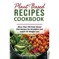 Plant Based Recipes Cookbook: More Than 100 Plant Based Diet Recipes for Breakfast and Lunch for Weight Loss - Paperback