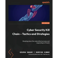 Cyber Security Kill Chain - Tactics and Strategies: Breaking down the cyberattack process and responding to threats - Paperback