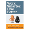 Work Smarter: Live Better - Paperback