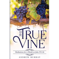 The True Vine: Meditations for a Month on John 15:1-16 - Paperback