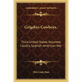 Grigsbys Cowboys.: Third United States Volunteer Cavalry, Spanish-American War - Paperback