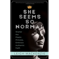 She Seems So Normal: Shatter the Plastic Princess, Embrace Authentic Faith - Paperback