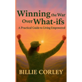 Winning the War Over What-ifs: A Practical Guide to Living Empowered: A Practical Guide to Living Empowered - Paperback