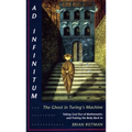AD Infinitum... the Ghost in Turing's Machine: Taking God Out of Mathematics and Putting the Body Back In. an Essay in Corporeal Semiotics - Paperback
