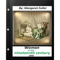 Woman in the Nineteenth Century (1845) by Margaret Fuller - Paperback