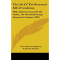 The Life of the Reverend Alfred Cookman: With a Brief Account of His Father, the Reverend George Grimston Cookman (1874) - Hardcover