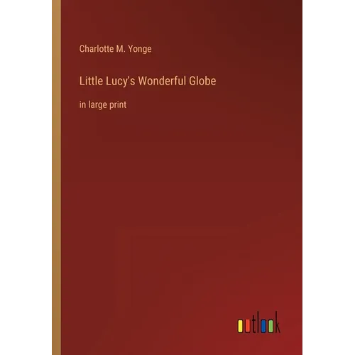 Little Lucy's Wonderful Globe: in large print - Paperback