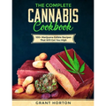 The Complete Cannabis Cookbook: 100+ Marijuana Edible Recipes That Will Get You High - Paperback