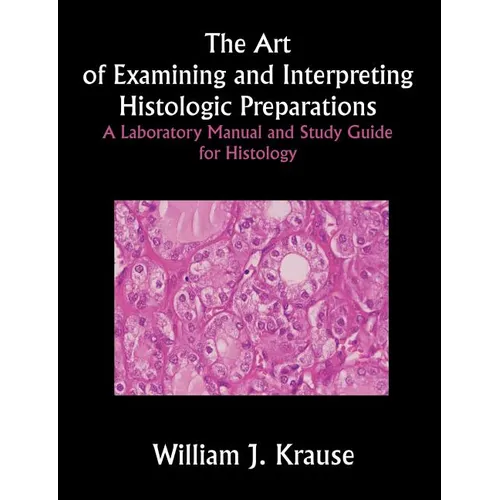 The Art of Examining and Interpreting Histologic Preparations: A Laboratory Manual and Study Guide for Histology - Paperback