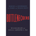 Bottleneckers: Gaming the Government for Power and Private Profit - Hardcover