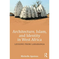 Architecture, Islam, and Identity in West Africa: Lessons from Larabanga - Paperback