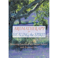 Aromatherapy for Healing the Spirit: Restoring Emotional and Mental Balance with Essential Oils - Paperback