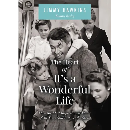 The Heart of It's a Wonderful Life: Life: How the Most Inspirational Movie of All Time Still Inspires the Spirit (the Perfect Christmas Gift for Fans - Hardcover