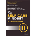 The Self-Care Mindset: Rethinking How We Change and Grow, Harness Well-Being, and Reclaim Work-Life Quality - Hardcover
