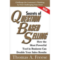 Secrets of Question-Based Selling: How the Most Powerful Tool in Business Can Double Your Sales Results - Paperback