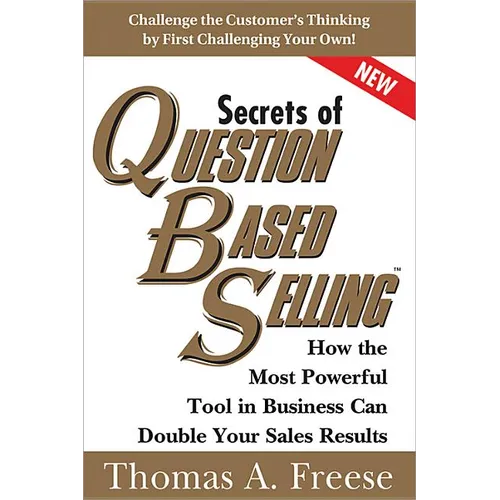 Secrets of Question-Based Selling: How the Most Powerful Tool in Business Can Double Your Sales Results - Paperback