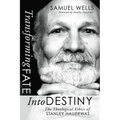 Transforming Fate Into Destiny: The Theological Ethics of Stanley Hauerwas - Paperback
