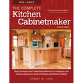 Bob Lang's the Complete Kitchen Cabinetmaker, Revised Edition: Shop Drawings and Professional Methods for Designing and Constructing Every Kind of Kit - Paperback