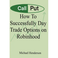 How To Successfully Day Trade Options on Robinhood - Paperback