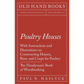 Poultry Houses - With Instructions and Illustrations on Constructing Houses, Runs and Coops for Poultry - The Handyman's Book of Woodworking - Paperback